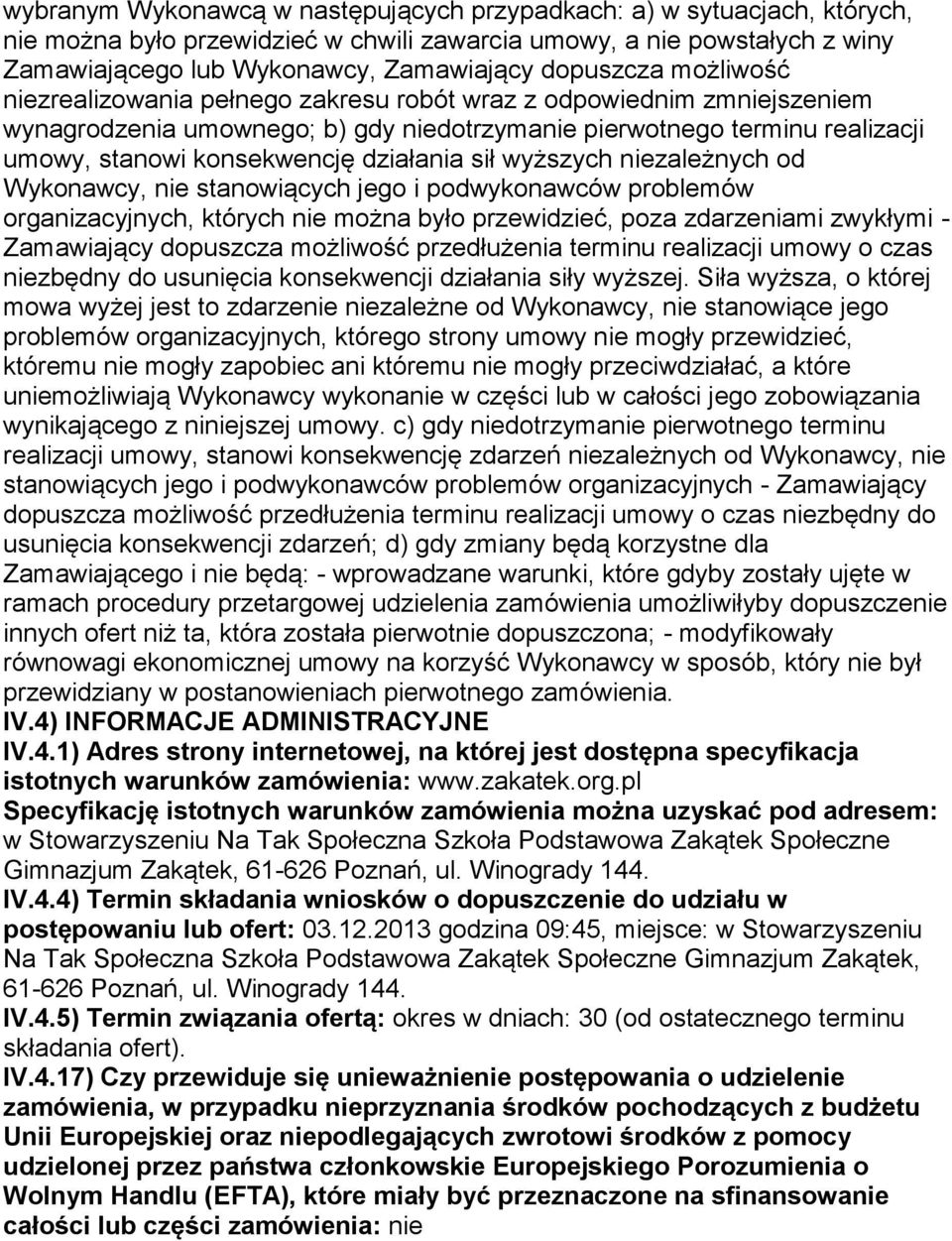 działania sił wyższych niezależnych od Wykonawcy, nie stanowiących jego i podwykonawców problemów organizacyjnych, których nie można było przewidzieć, poza zdarzeniami zwykłymi - Zamawiający