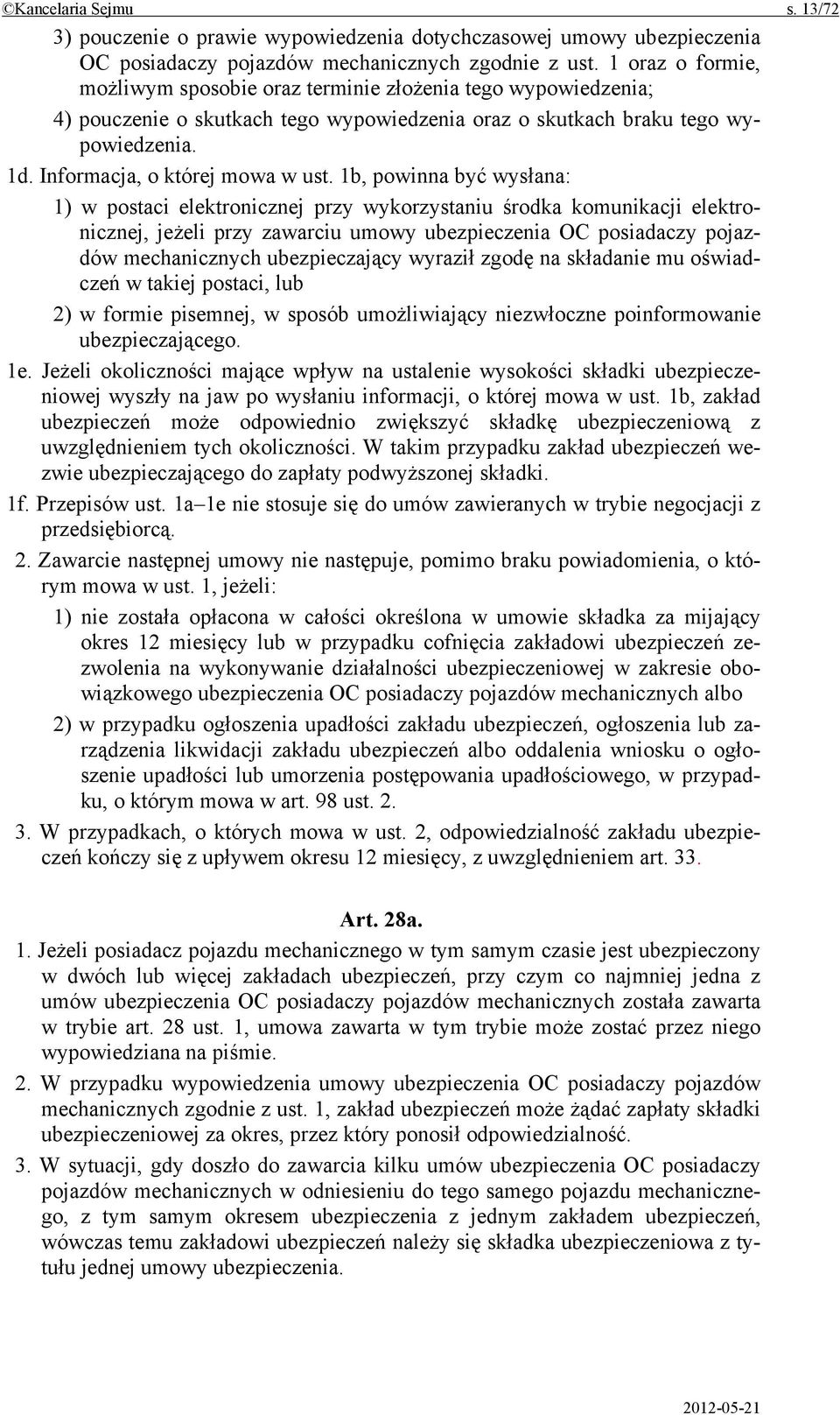 1b, powinna być wysłana: 1) w postaci elektronicznej przy wykorzystaniu środka komunikacji elektronicznej, jeżeli przy zawarciu umowy ubezpieczenia OC posiadaczy pojazdów mechanicznych ubezpieczający