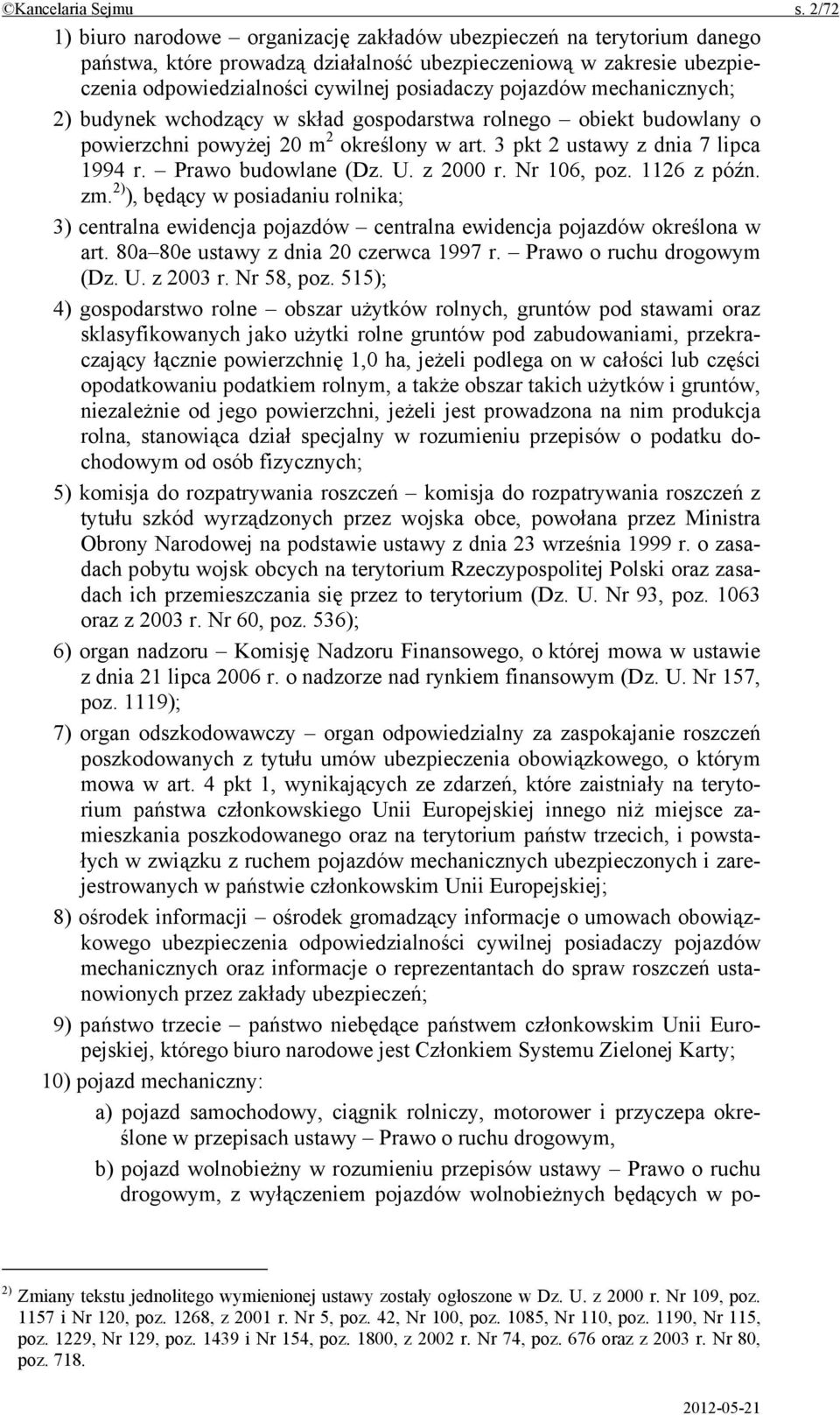 pojazdów mechanicznych; 2) budynek wchodzący w skład gospodarstwa rolnego obiekt budowlany o powierzchni powyżej 20 m 2 określony w art. 3 pkt 2 ustawy z dnia 7 lipca 1994 r. Prawo budowlane (Dz. U.