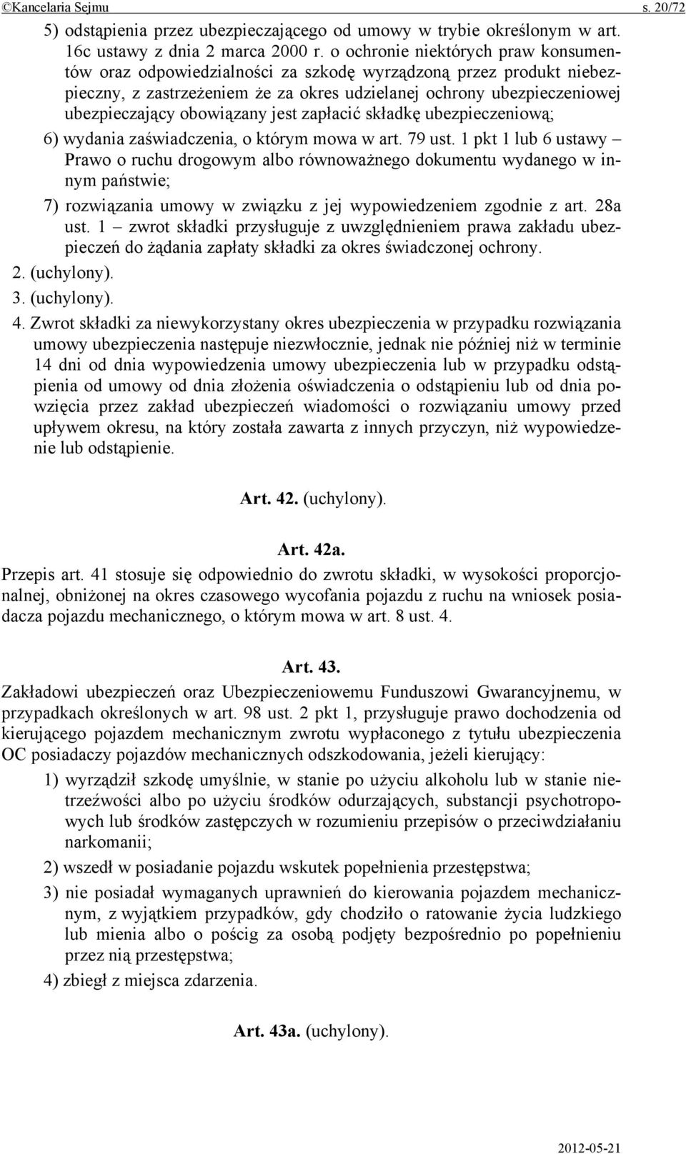 obowiązany jest zapłacić składkę ubezpieczeniową; 6) wydania zaświadczenia, o którym mowa w art. 79 ust.