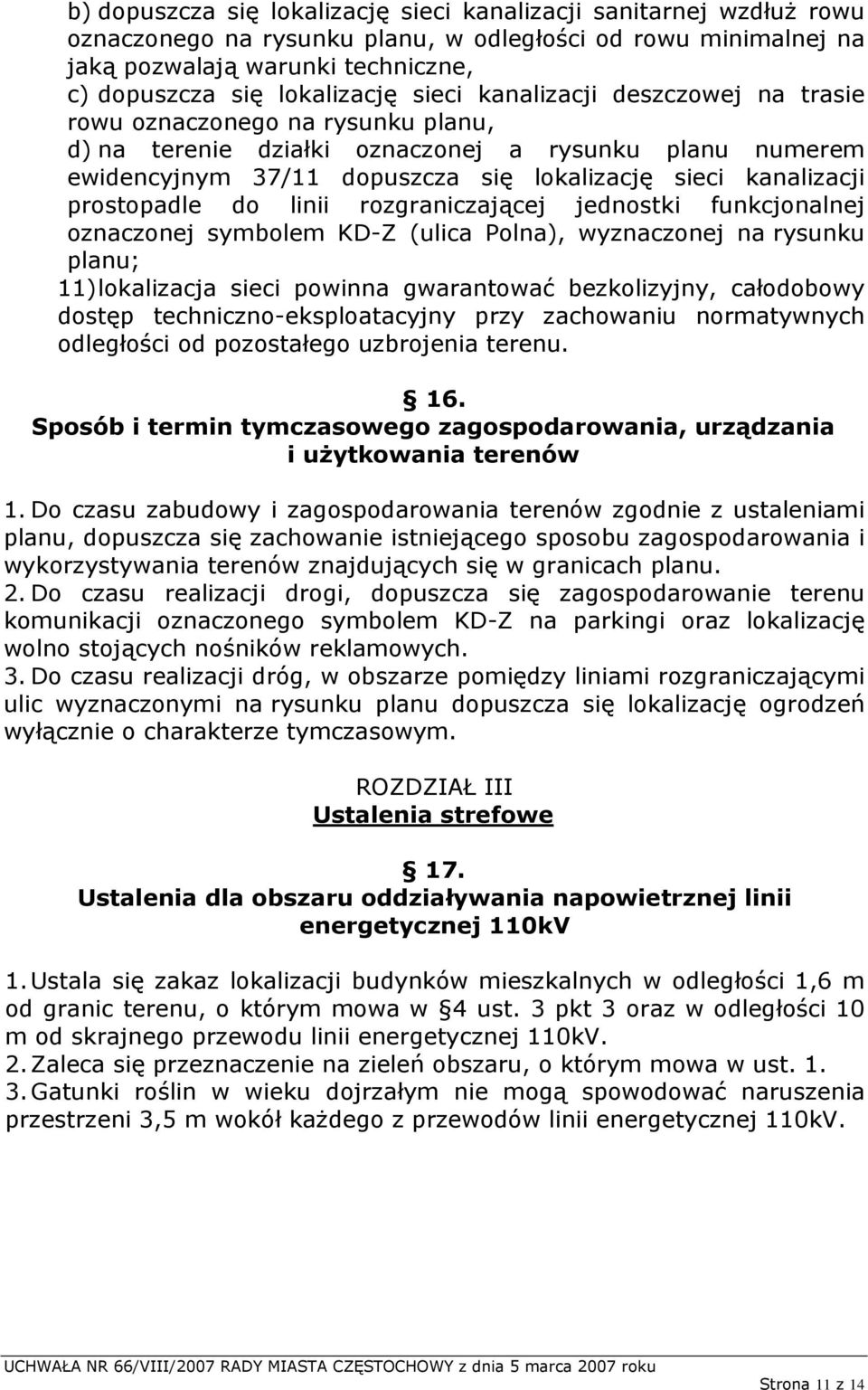 prostopadle do linii rozgraniczającej jednostki funkcjonalnej oznaczonej symbolem KD-Z (ulica Polna), wyznaczonej na rysunku planu; 11) lokalizacja sieci powinna gwarantować bezkolizyjny, całodobowy