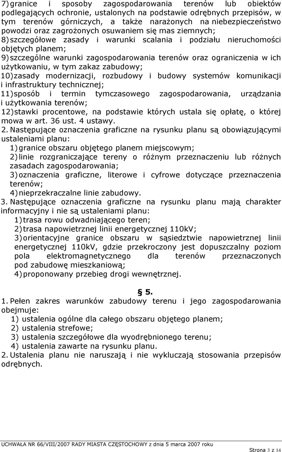 ograniczenia w ich użytkowaniu, w tym zakaz zabudowy; 10) zasady modernizacji, rozbudowy i budowy systemów komunikacji i infrastruktury technicznej; 11) sposób i termin tymczasowego zagospodarowania,