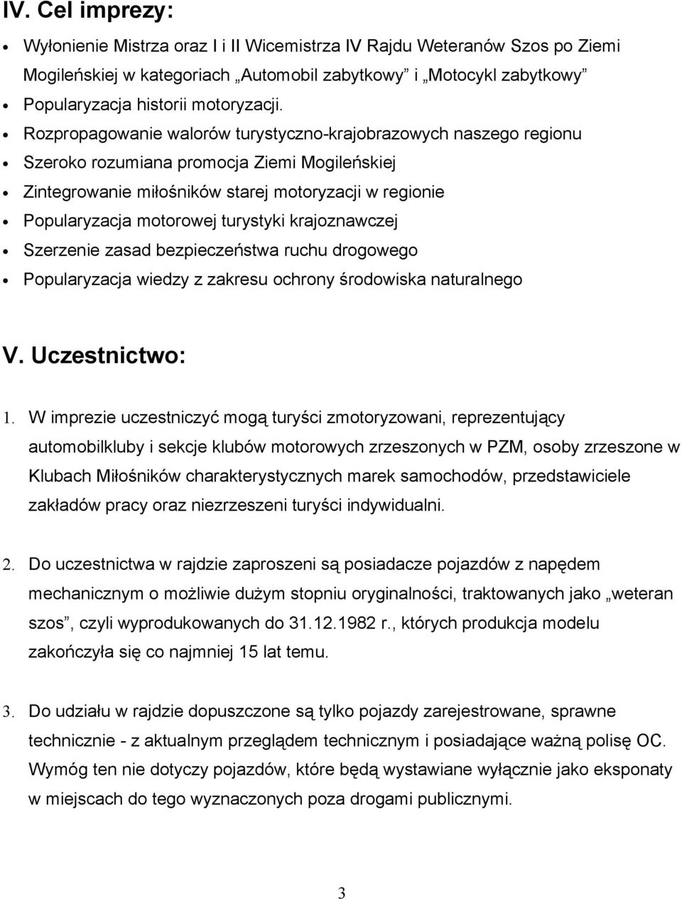 turystyki krajoznawczej Szerzenie zasad bezpieczeństwa ruchu drogowego Popularyzacja wiedzy z zakresu ochrony środowiska naturalnego V. Uczestnictwo: 1.