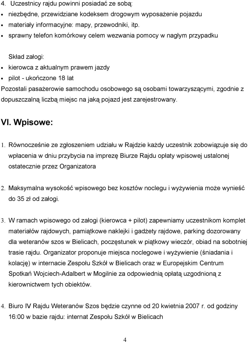 towarzyszącymi, zgodnie z dopuszczalną liczbą miejsc na jaką pojazd jest zarejestrowany. VI. Wpisowe: 1.