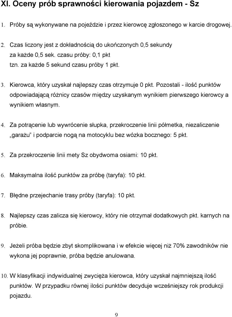 Pozostali - ilość punktów odpowiadającą różnicy czasów między uzyskanym wynikiem pierwszego kierowcy a wynikiem własnym. 4.