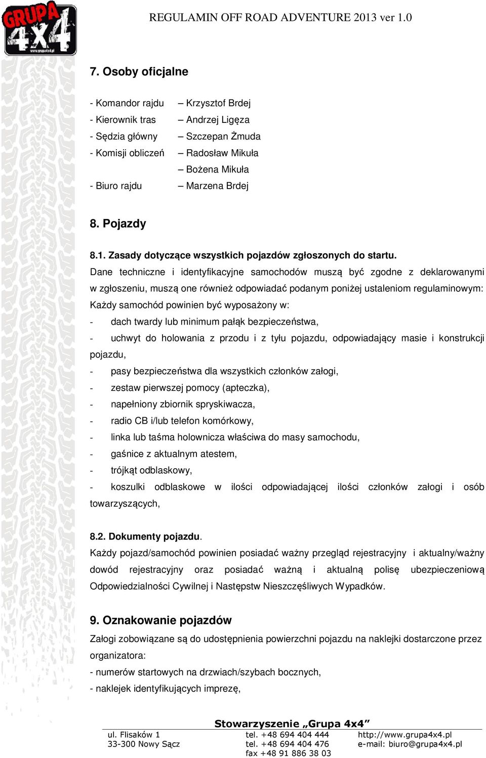 Dane techniczne i identyfikacyjne samochodów muszą być zgodne z deklarowanymi w zgłoszeniu, muszą one również odpowiadać podanym poniżej ustaleniom regulaminowym: Każdy samochód powinien być