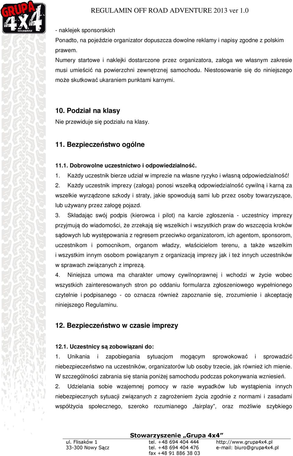 Niestosowanie się do niniejszego może skutkować ukaraniem punktami karnymi. 10. Podział na klasy Nie przewiduje się podziału na klasy. 11. Bezpieczeństwo ogólne 11.1. Dobrowolne uczestnictwo i odpowiedzialność.