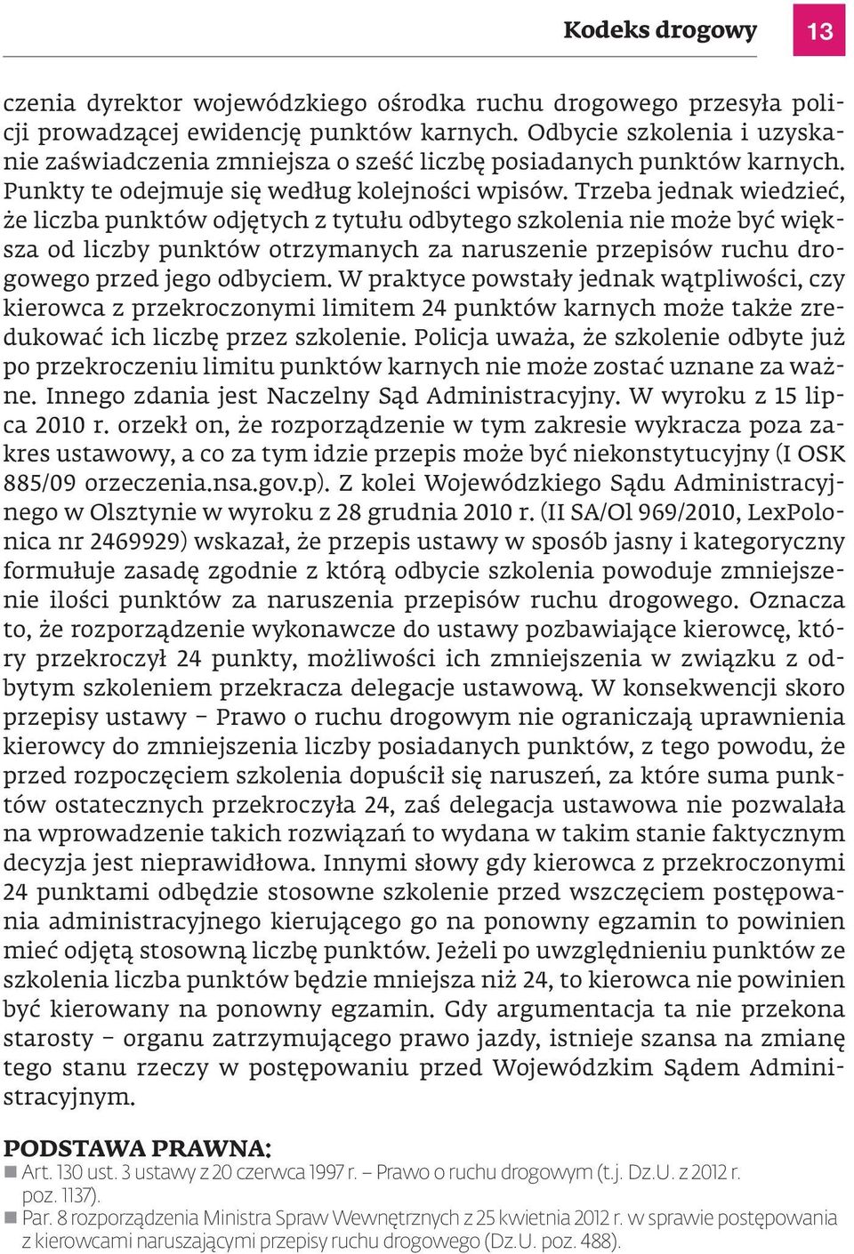 Trzeba jednak wiedzieć, że liczba punktów odjętych z tytułu odbytego szkolenia nie może być większa od liczby punktów otrzymanych za naruszenie przepisów ruchu drogowego przed jego odbyciem.