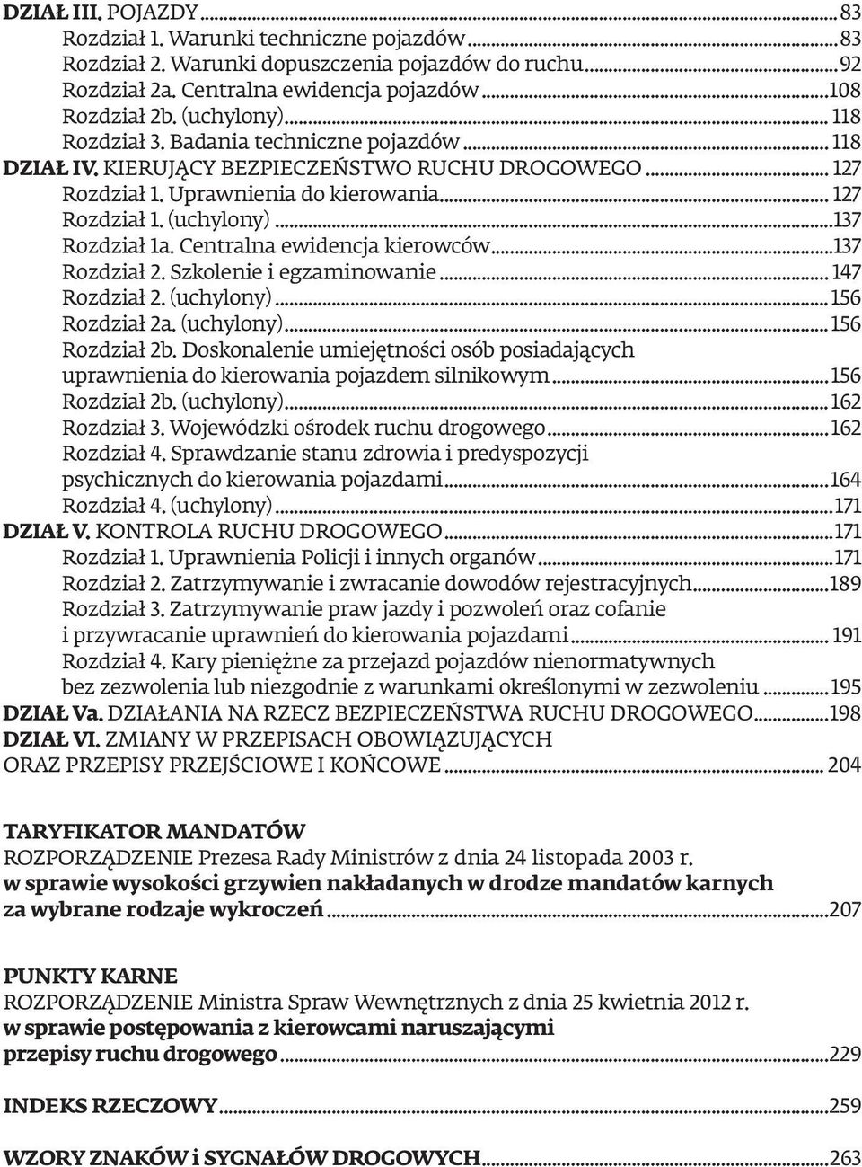 Centralna ewidencja kierowców...137 Rozdział 2. Szkolenie i egzaminowanie... 147 Rozdział 2. (uchylony)...156 Rozdział 2a. (uchylony)...156 Rozdział 2b.