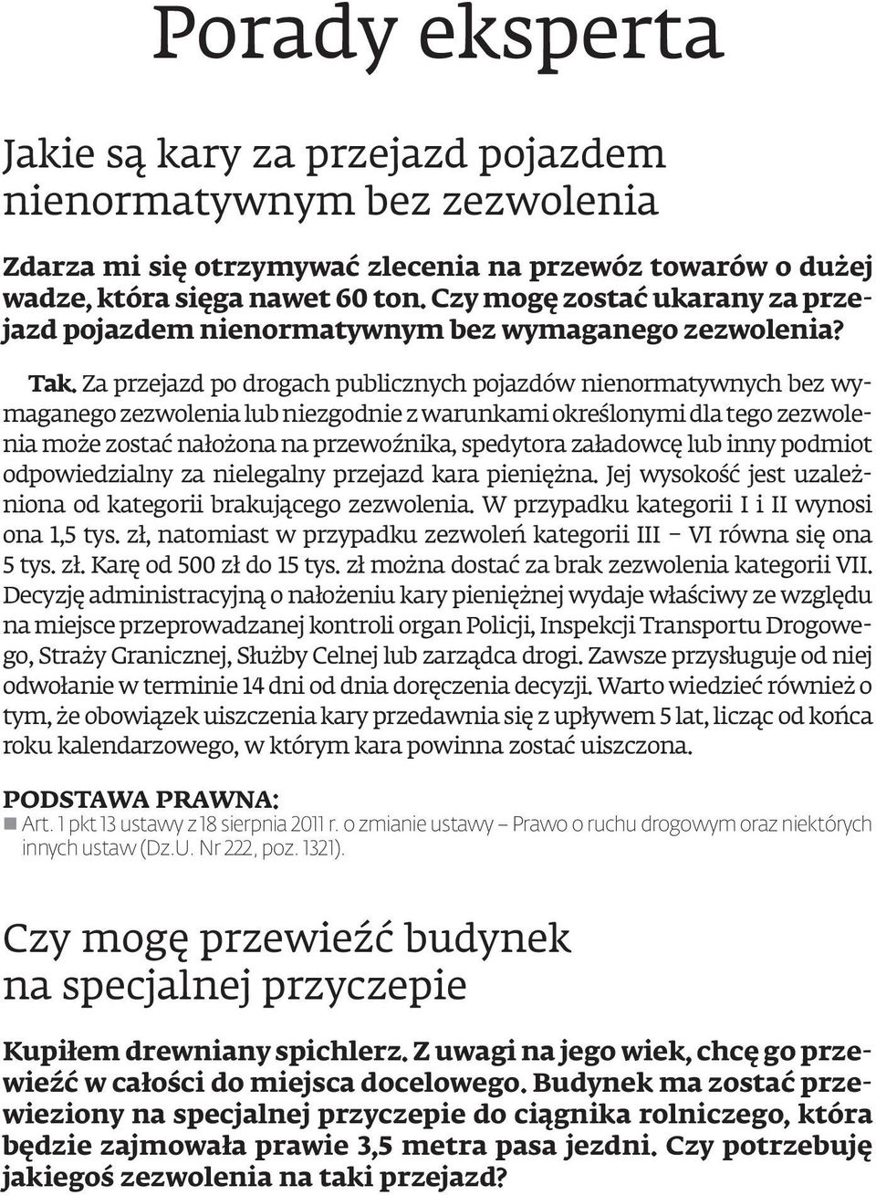 Za przejazd po drogach publicznych pojazdów nienormatywnych bez wymaganego zezwolenia lub niezgodnie z warunkami określonymi dla tego zezwolenia może zostać nałożona na przewoźnika, spedytora