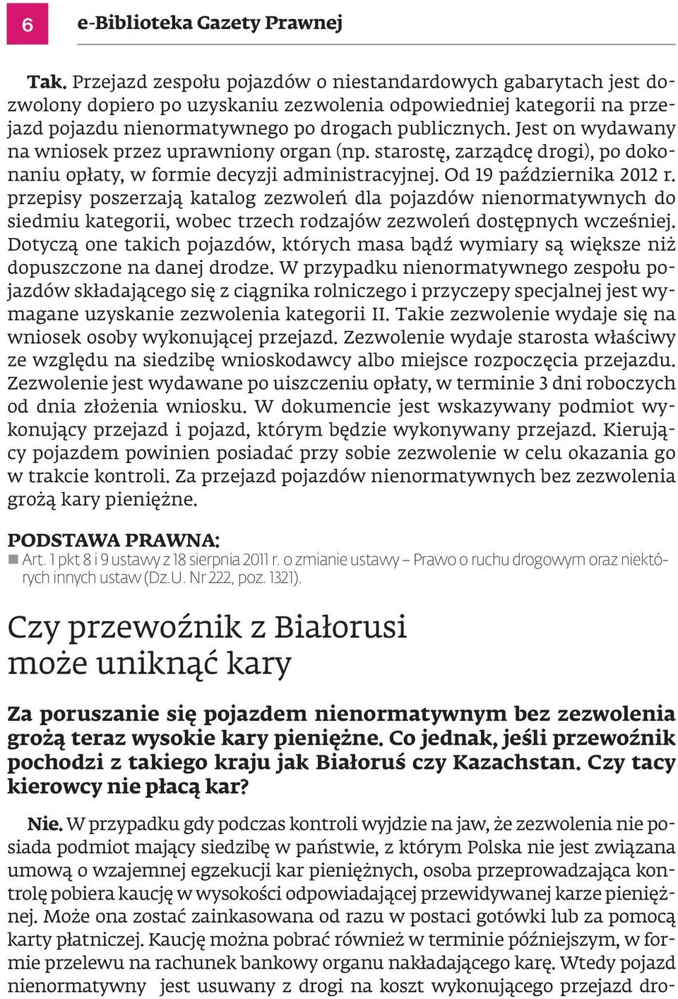 Jest on wydawany na wniosek przez uprawniony organ (np. starostę, zarządcę drogi), po dokonaniu opłaty, w formie decyzji administracyjnej. Od 19 października 2012 r.