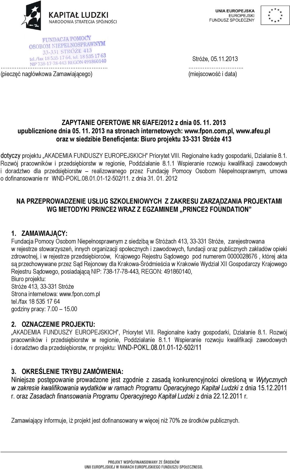 1.1 Wspieranie rozwoju kwalifikacji zawodowych i doradztwo dla przedsiębiorstw realizowanego przez Fundację Pomocy Osobom Niepełnosprawnym, umowa o dofinansowanie nr WND-POKL.08.01.01-12-502/11.