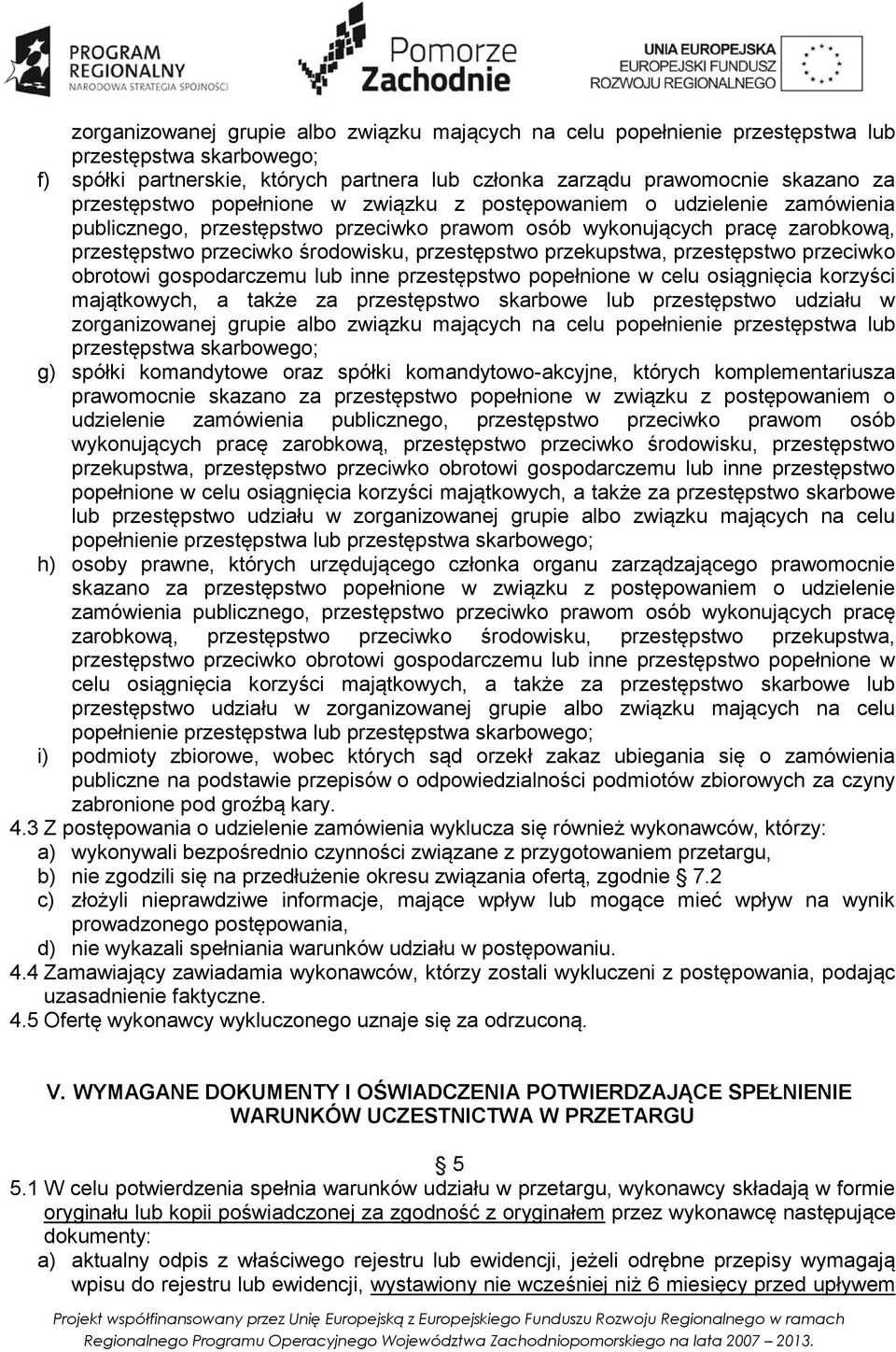 przekupstwa, przestępstwo przeciwko obrotowi gospodarczemu lub inne przestępstwo popełnione w celu osiągnięcia korzyści majątkowych, a także za przestępstwo skarbowe lub przestępstwo udziału w