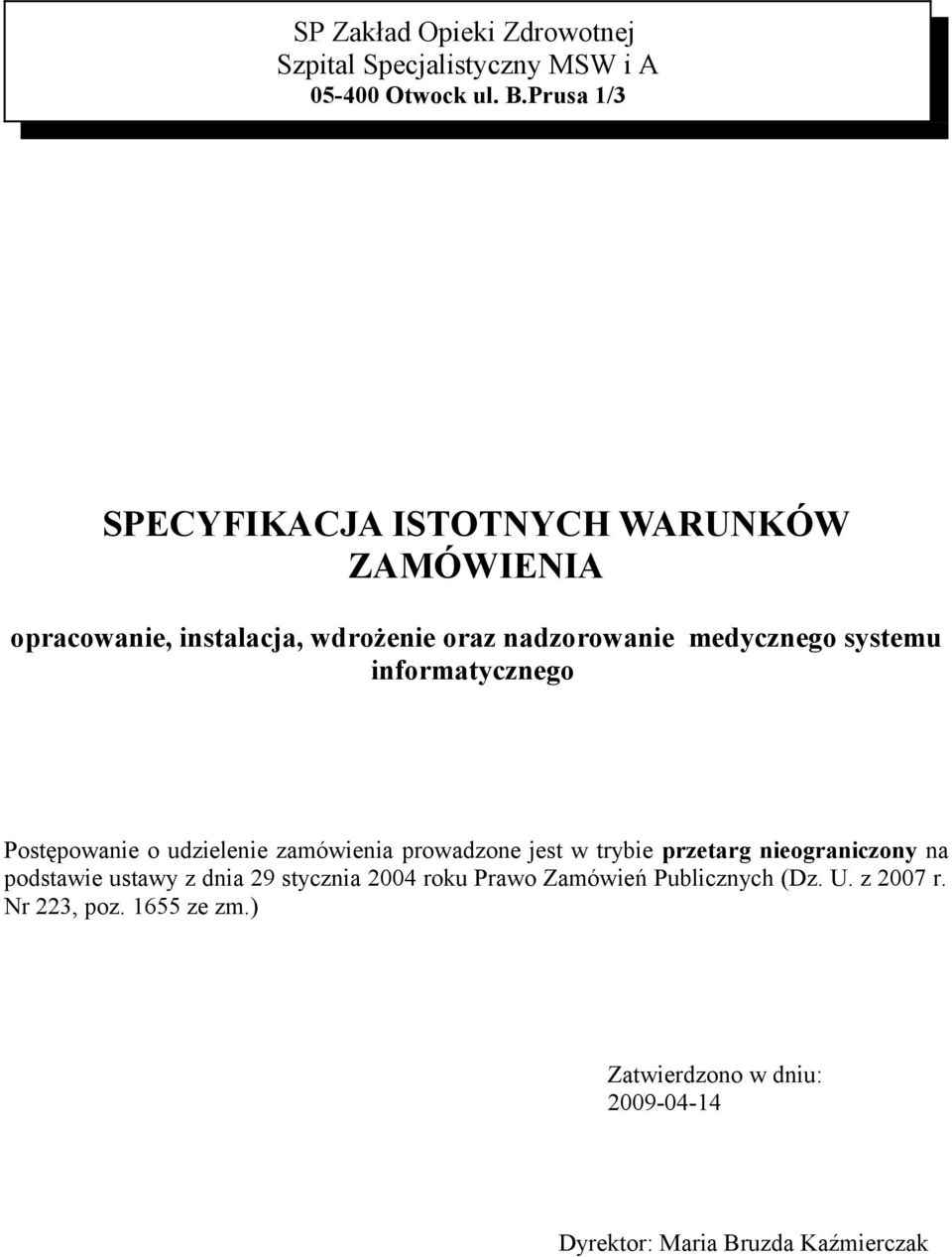 systemu informatycznego Postępowanie o udzielenie zamówienia prowadzone jest w trybie przetarg nieograniczony na podstawie