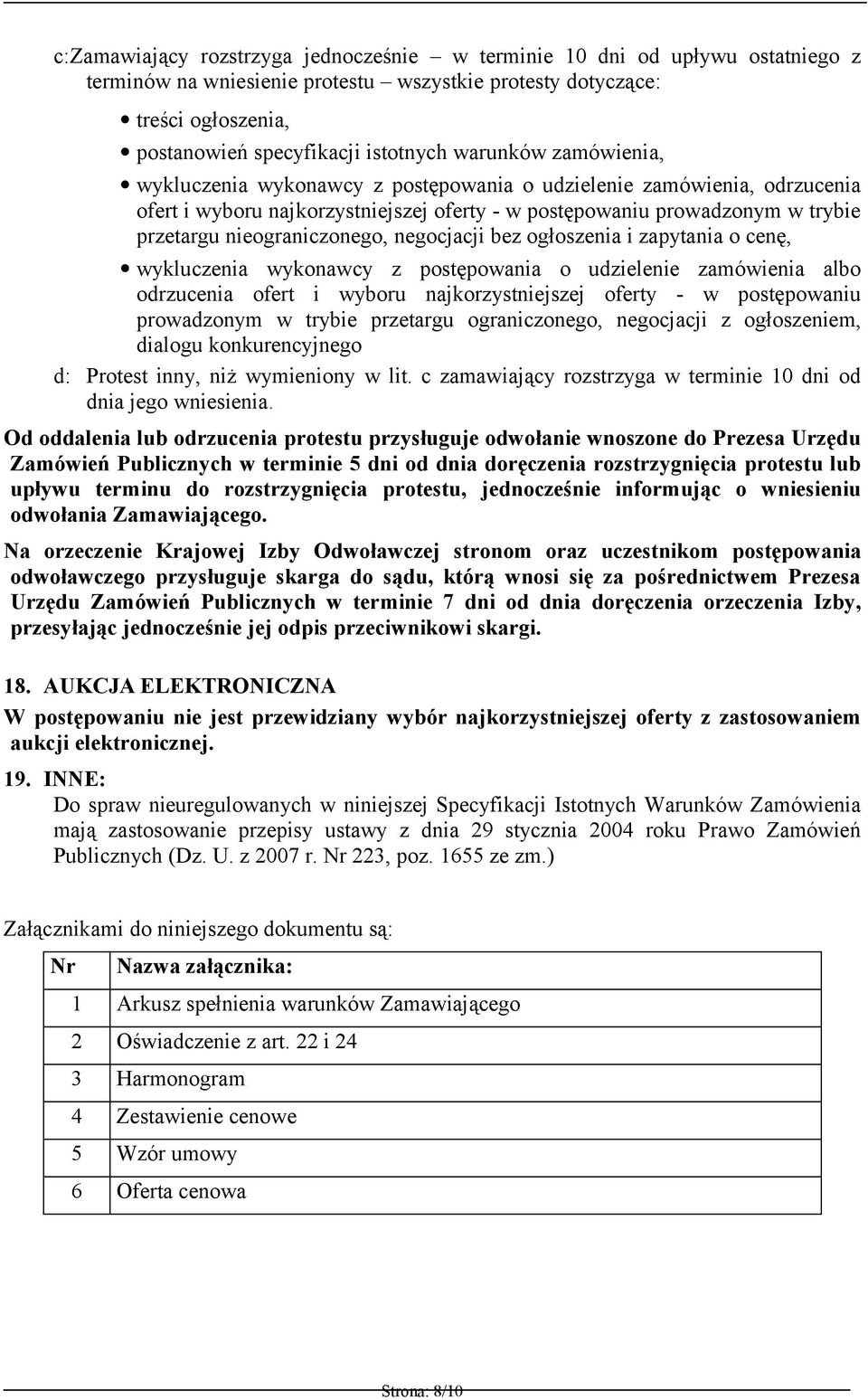 nieograniczonego, negocjacji bez ogłoszenia i zapytania o cenę, wykluczenia wykonawcy z postępowania o udzielenie zamówienia albo odrzucenia ofert i wyboru najkorzystniejszej oferty - w postępowaniu