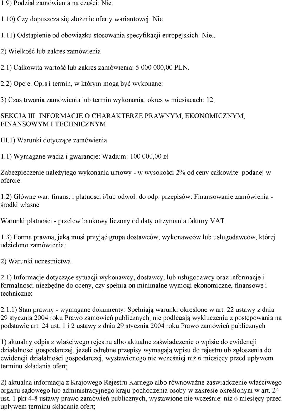 Opis i termin, w którym mogą być wykonane: 3) Czas trwania zamówienia lub termin wykonania: okres w miesiącach: 12; SEKCJA III: INFORMACJE O CHARAKTERZE PRAWNYM, EKONOMICZNYM, FINANSOWYM I