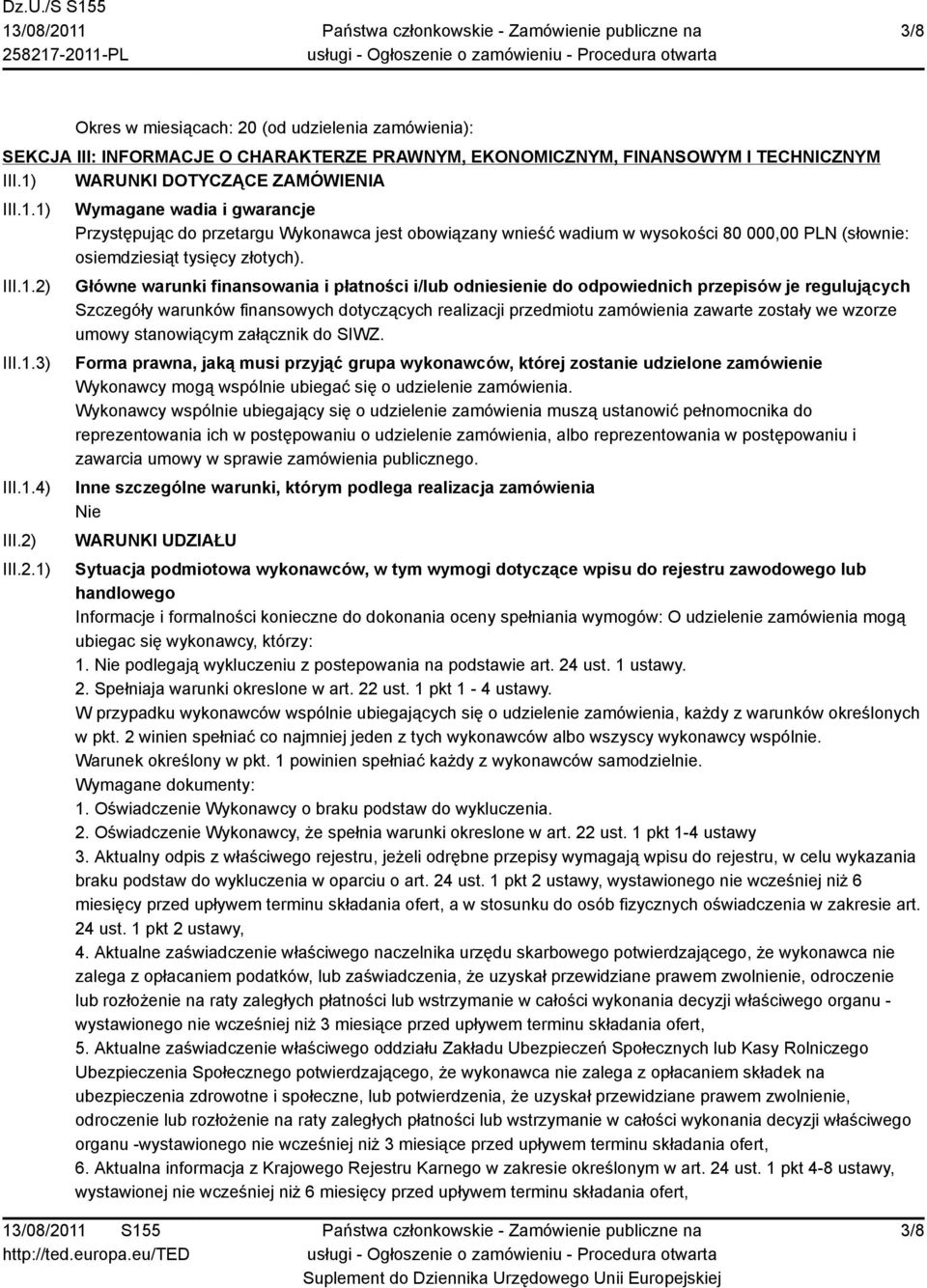 Główne warunki finansowania i płatności i/lub odniesienie do odpowiednich przepisów je regulujących Szczegóły warunków finansowych dotyczących realizacji przedmiotu zamówienia zawarte zostały we