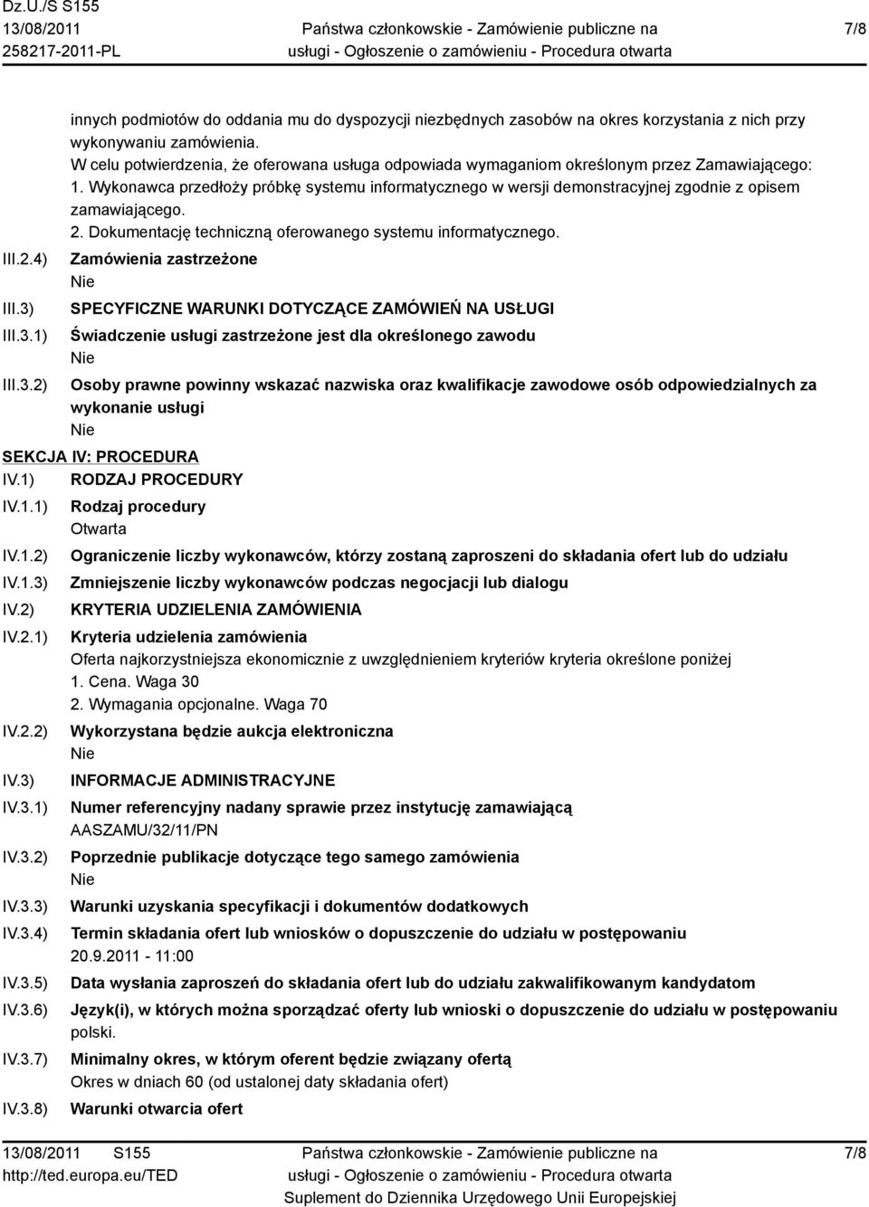 Zamówienia zastrzeżone SPECYFICZNE WARUNKI DOTYCZĄCE ZAMÓWIEŃ NA USŁUGI Świadczenie usługi zastrzeżone jest dla określonego zawodu Osoby prawne powinny wskazać nazwiska oraz kwalifikacje zawodowe