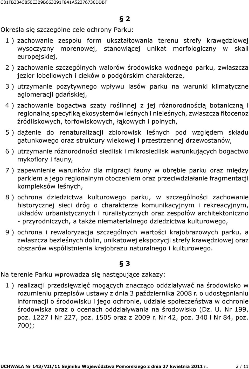 aglomeracji gdańskiej, 4 ) zachowanie bogactwa szaty roślinnej z jej różnorodnością botaniczną i regionalną specyfiką ekosystemów leśnych i nieleśnych, zwłaszcza fitocenoz źródliskowych,