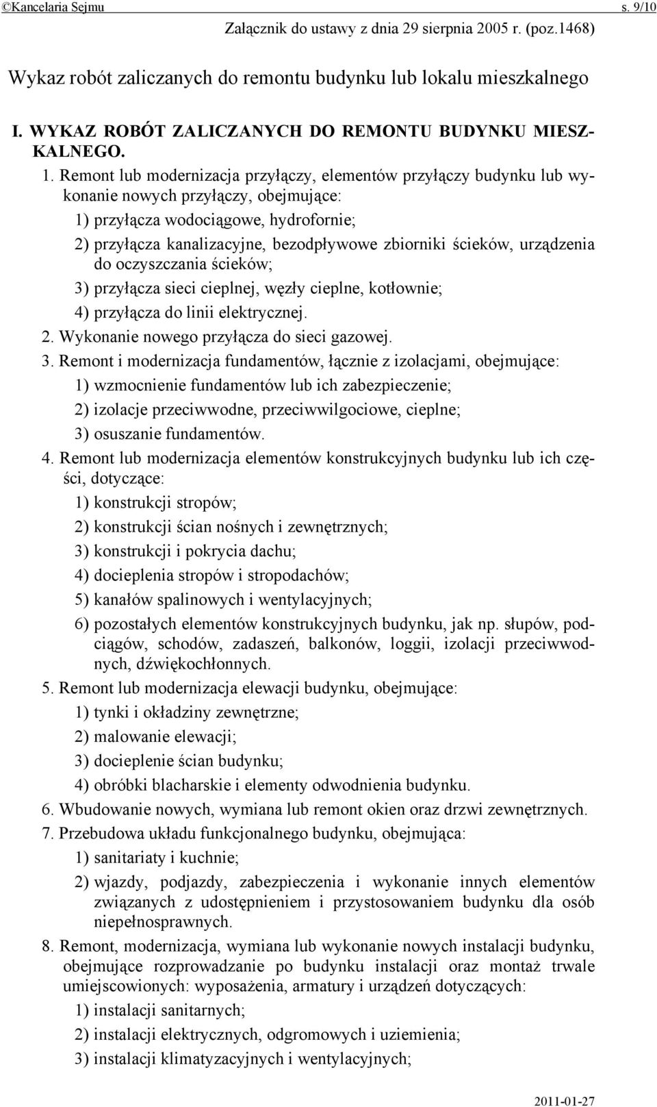 Remont lub modernizacja przyłączy, elementów przyłączy budynku lub wykonanie nowych przyłączy, obejmujące: 1) przyłącza wodociągowe, hydrofornie; 2) przyłącza kanalizacyjne, bezodpływowe zbiorniki