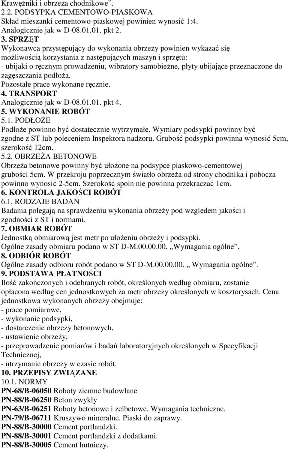 ubijające przeznaczone do zagęszczania podłoŝa. Pozostałe prace wykonane ręcznie. 4. TRANSPORT Analogicznie jak w D-08.01.01. pkt 4. 5. WYKONANIE ROBÓT 5.1. PODŁOśE PodłoŜe powinno być dostatecznie wytrzymałe.