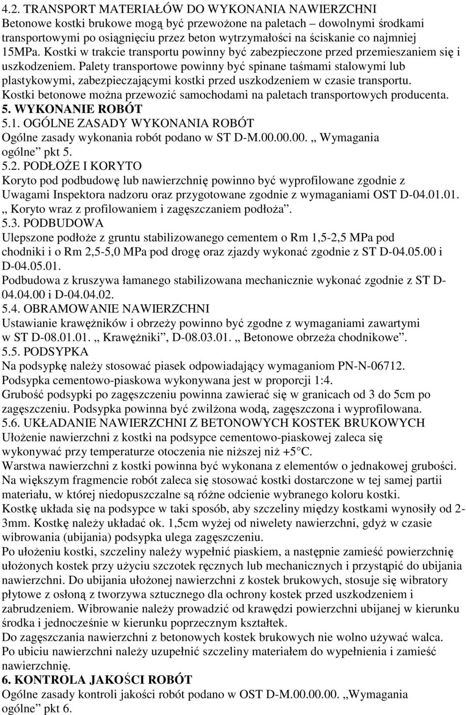 Palety transportowe powinny być spinane taśmami stalowymi lub plastykowymi, zabezpieczającymi kostki przed uszkodzeniem w czasie transportu.