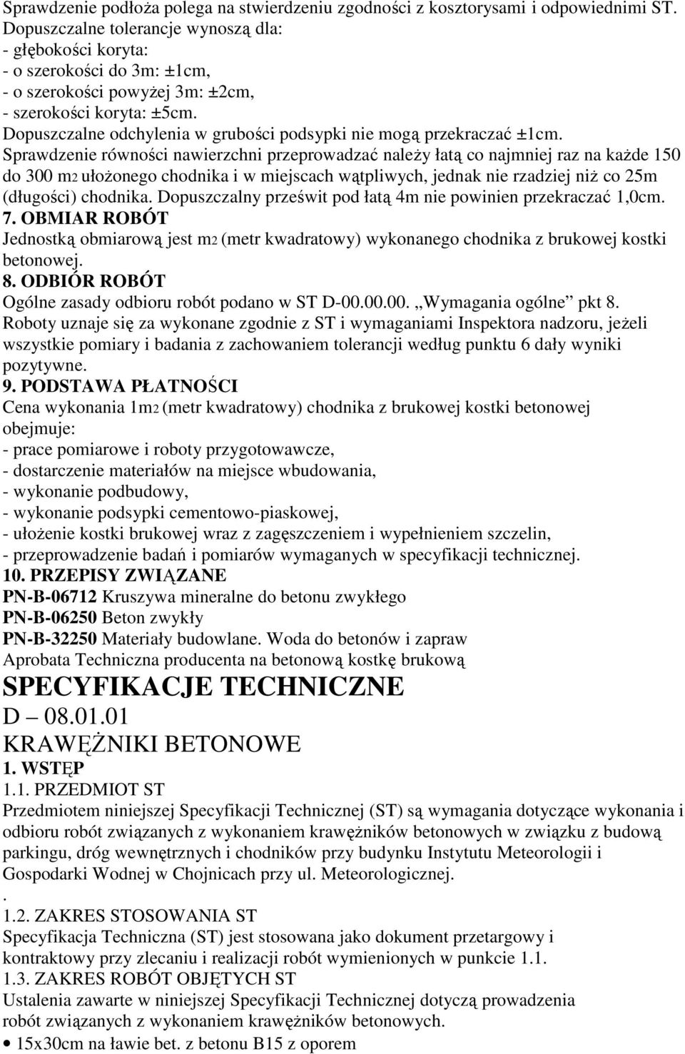 Dopuszczalne odchylenia w grubości podsypki nie mogą przekraczać ±1cm.