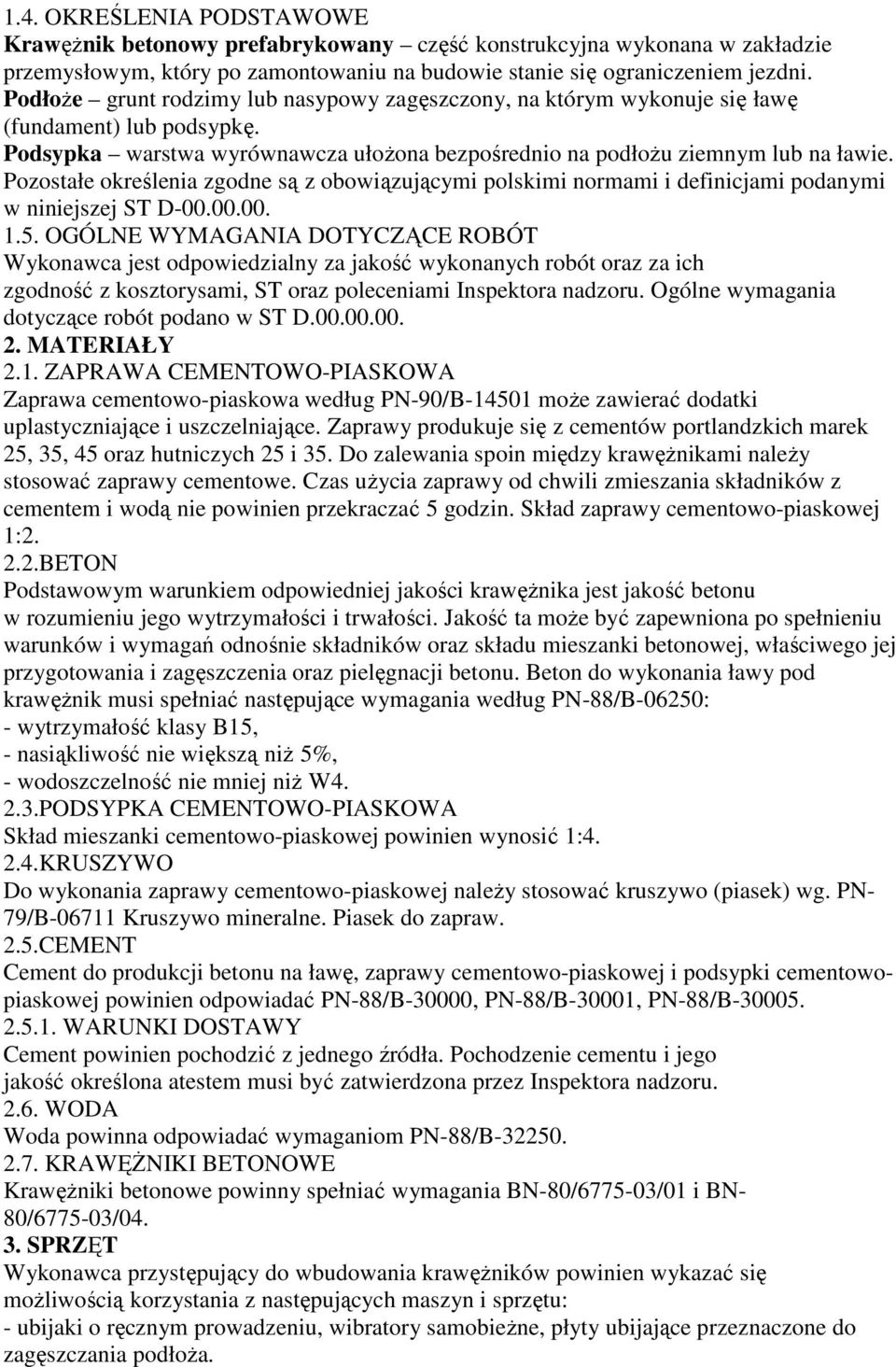 Pozostałe określenia zgodne są z obowiązującymi polskimi normami i definicjami podanymi w niniejszej ST D-00.00.00. 1.5.