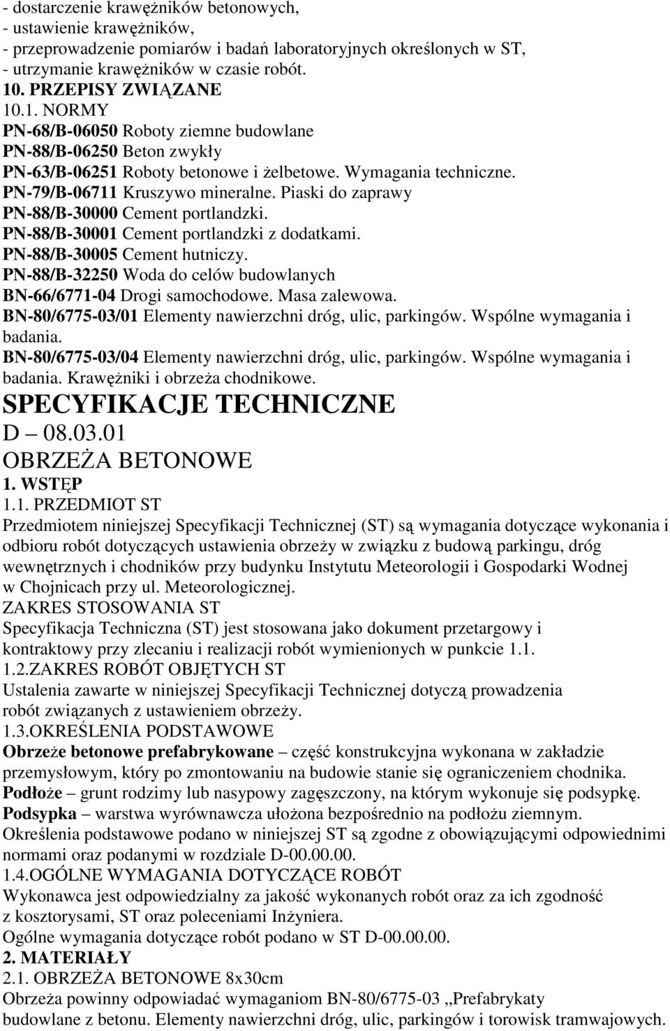 Piaski do zaprawy PN-88/B-30000 Cement portlandzki. PN-88/B-30001 Cement portlandzki z dodatkami. PN-88/B-30005 Cement hutniczy.