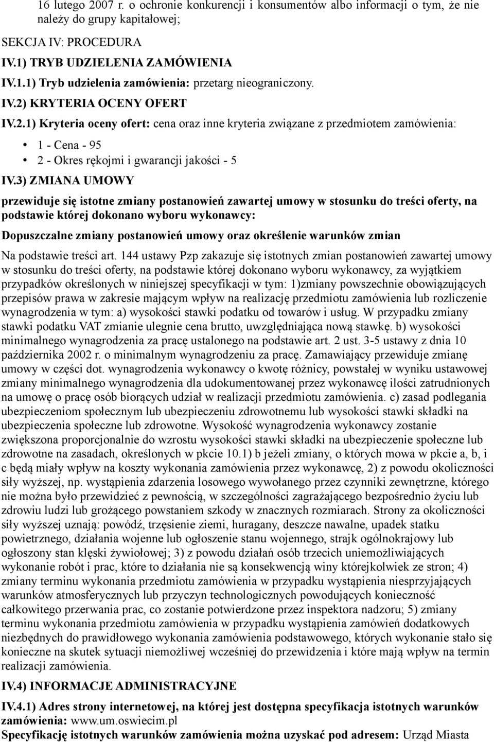 3) ZMIANA UMOWY przewiduje się istotne zmiany postanowień zawartej umowy w stosunku do treści oferty, na podstawie której dokonano wyboru wykonawcy: Dopuszczalne zmiany postanowień umowy oraz