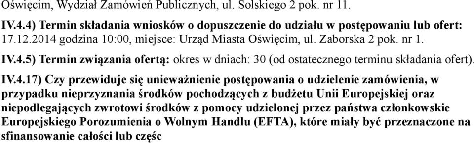 IV.4.17) Czy przewiduje się unieważnienie postępowania o udzielenie zamówienia, w przypadku nieprzyznania środków pochodzących z budżetu Unii Europejskiej oraz