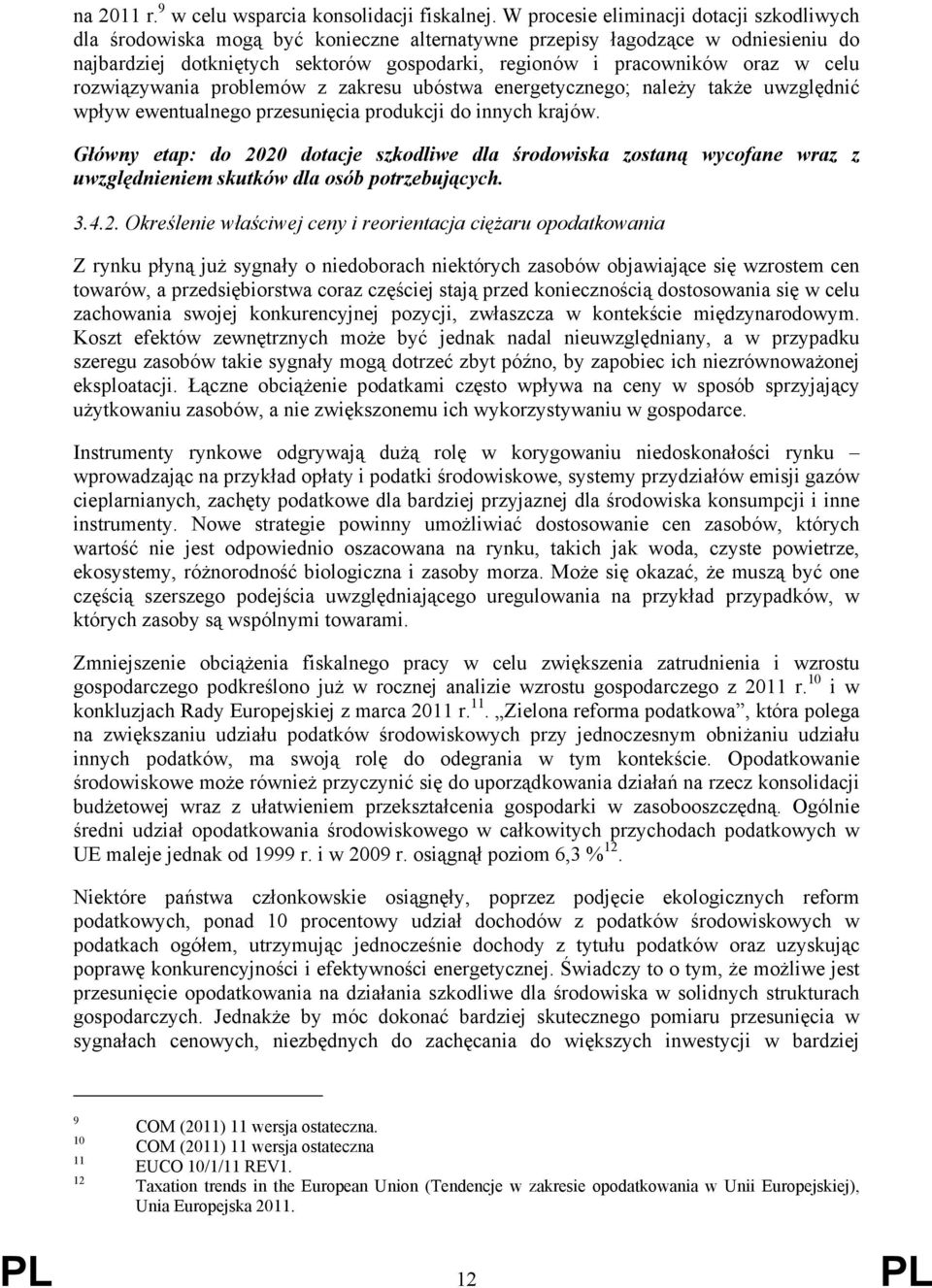 celu rozwiązywania problemów z zakresu ubóstwa energetycznego; należy także uwzględnić wpływ ewentualnego przesunięcia produkcji do innych krajów.