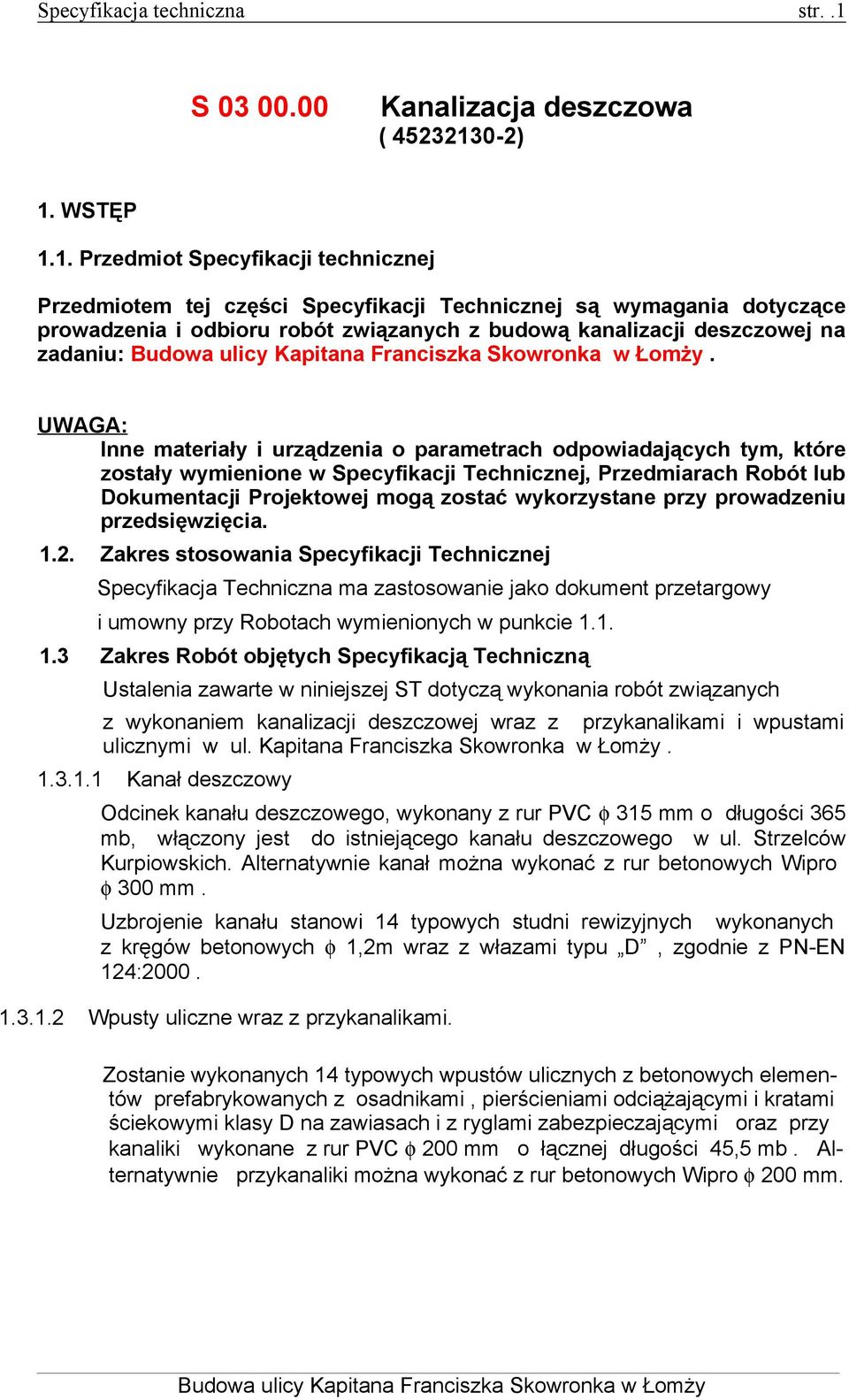 0-2) 1. WSTĘP 1.1. Przedmiot Specyfikacji technicznej Przedmiotem tej części Specyfikacji Technicznej są wymagania dotyczące prowadzenia i odbioru robót związanych z budową kanalizacji deszczowej na zadaniu:.