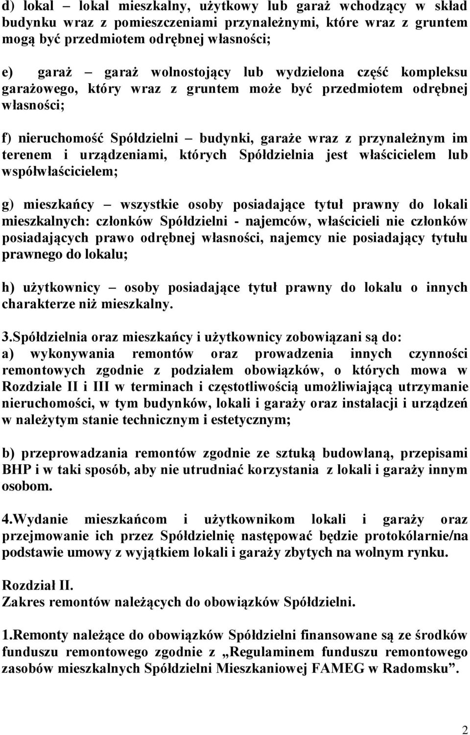 których Spółdzielnia jest właścicielem lub współwłaścicielem; g) mieszkańcy wszystkie osoby posiadające tytuł prawny do lokali mieszkalnych: członków Spółdzielni - najemców, właścicieli nie członków