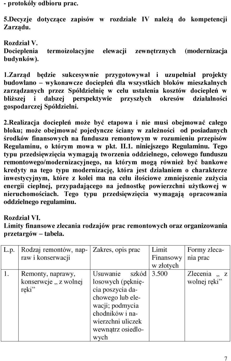 bliższej i dalszej perspektywie przyszłych okresów działalności gospodarczej Spółdzielni. 2.