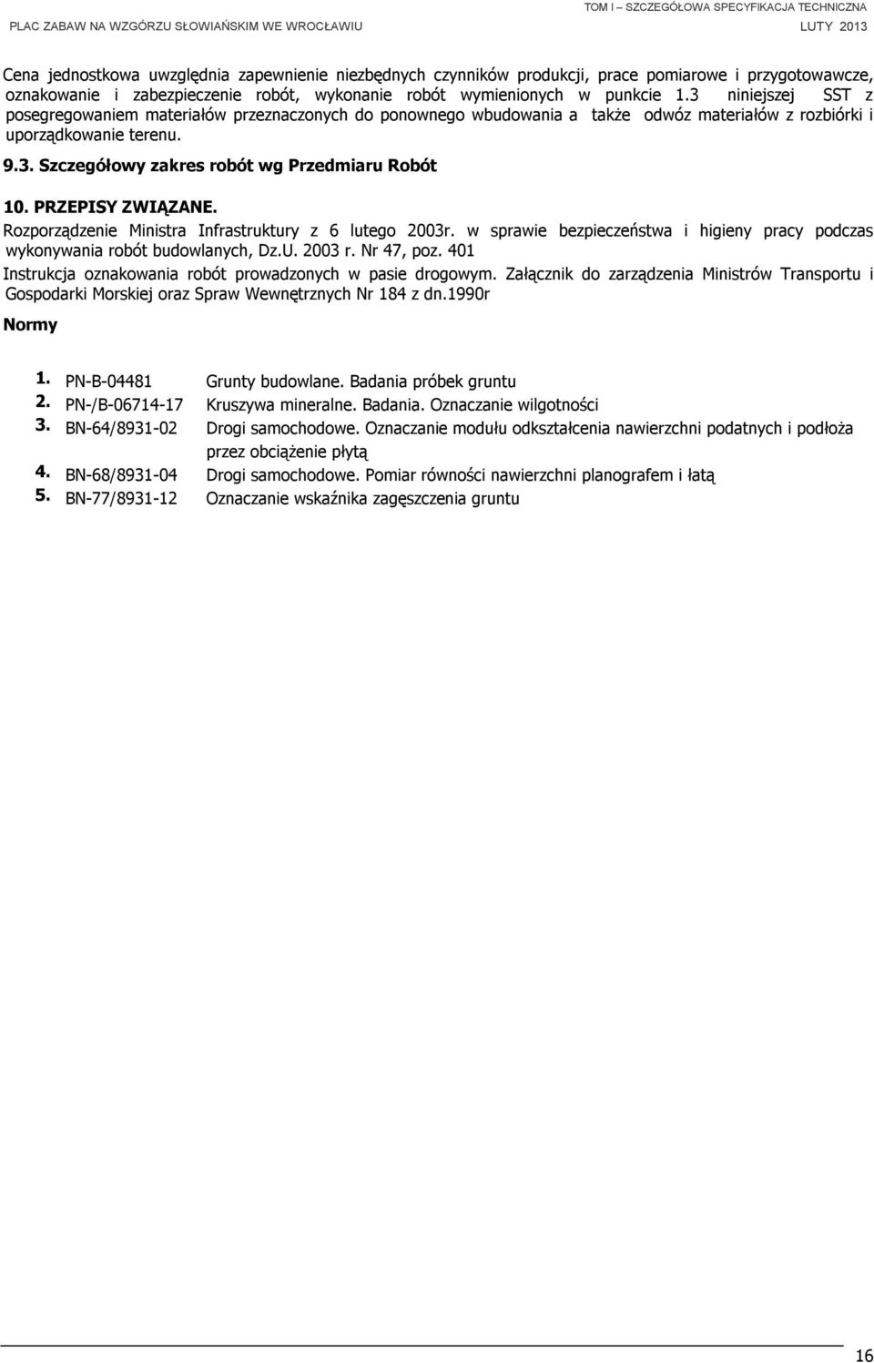 PRZEPISY ZWIĄZANE. Rozporządzenie Ministra Infrastruktury z 6 lutego 2003r. w sprawie bezpieczeństwa i higieny pracy podczas wykonywania robót budowlanych, Dz.U. 2003 r. Nr 47, poz.