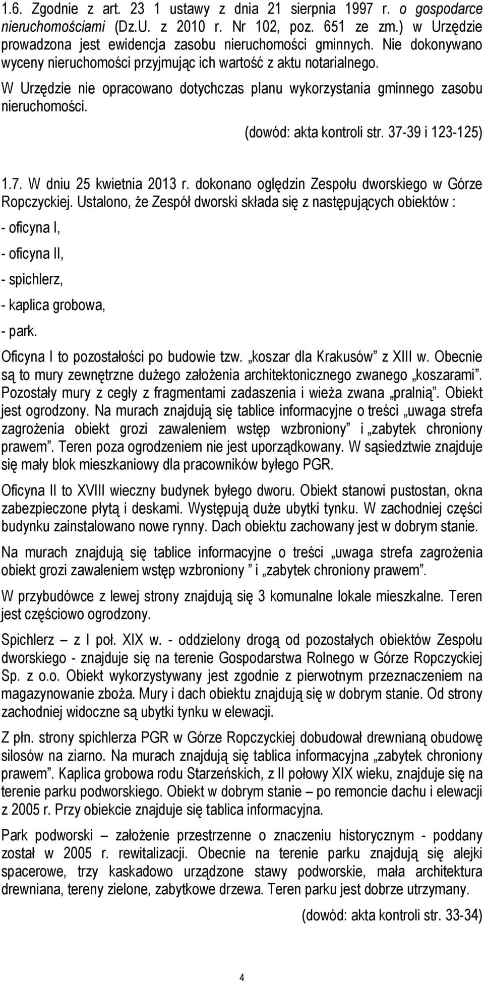 37-39 i 123-125) 1.7. W dniu 25 kwietnia 2013 r. dokonano oględzin Zespołu dworskiego w Górze Ropczyckiej.