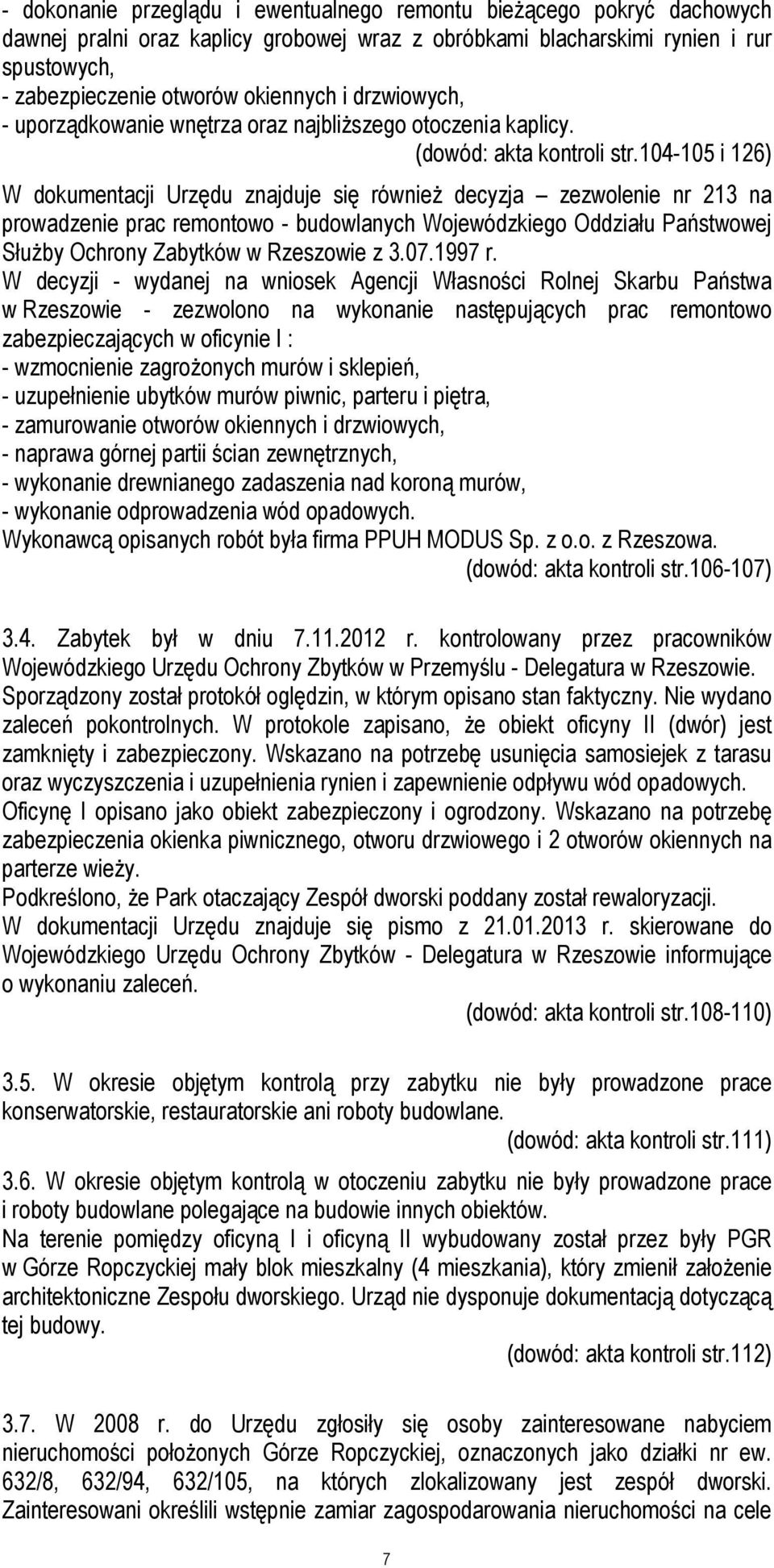 104-105 i 126) W dokumentacji Urzędu znajduje się również decyzja zezwolenie nr 213 na prowadzenie prac remontowo - budowlanych Wojewódzkiego Oddziału Państwowej Służby Ochrony Zabytków w Rzeszowie z