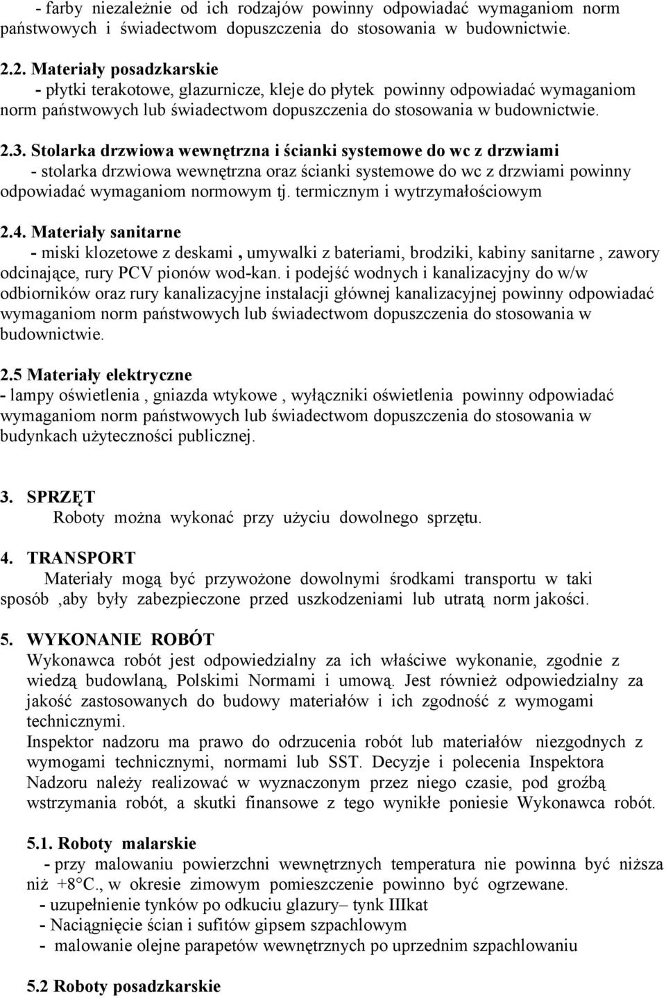 Stolarka drzwiowa wewnętrzna i ścianki systemowe do wc z drzwiami - stolarka drzwiowa wewnętrzna oraz ścianki systemowe do wc z drzwiami powinny odpowiadać wymaganiom normowym tj.