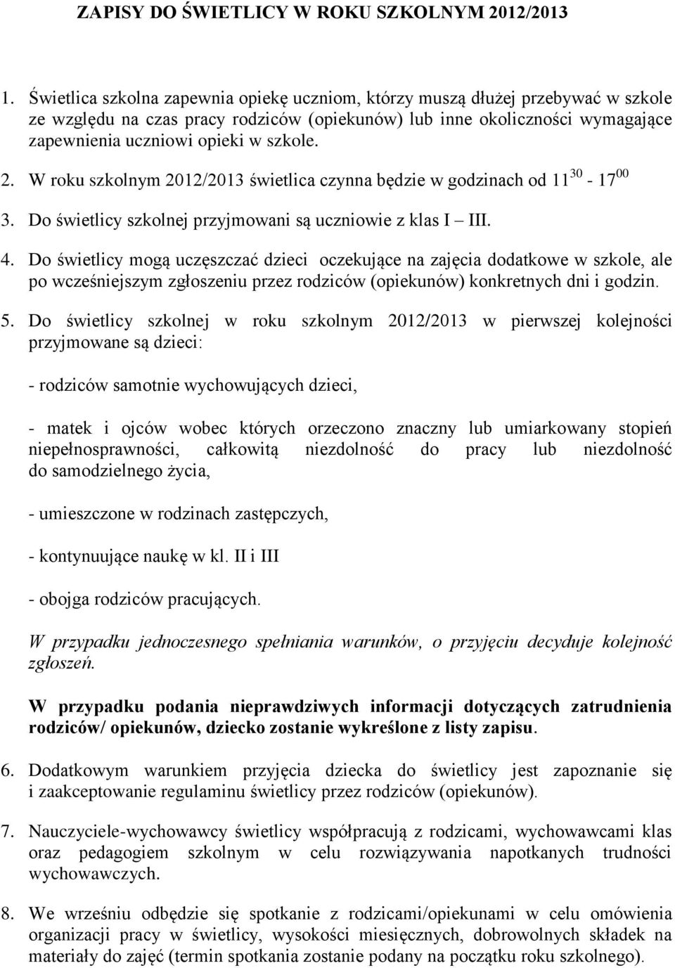 2. W roku szkolnym 2012/2013 świetlica czynna będzie w godzinach od 11 30-17 00 3. Do świetlicy szkolnej przyjmowani są uczniowie z klas I III. 4.