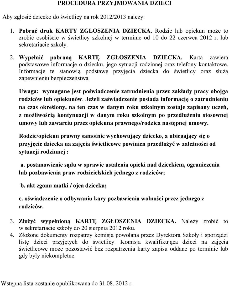 Karta zawiera podstawowe informacje o dziecku, jego sytuacji rodzinnej oraz telefony kontaktowe. Informacje te stanowią podstawę przyjęcia dziecka do świetlicy oraz służą zapewnieniu bezpieczeństwa.