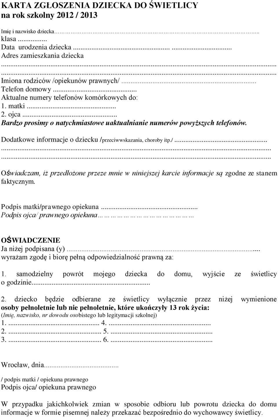 Dodatkowe informacje o dziecku /przeciwwskazania, choroby itp./......... Oświadczam, iż przedłożone przeze mnie w niniejszej karcie informacje są zgodne ze stanem faktycznym.