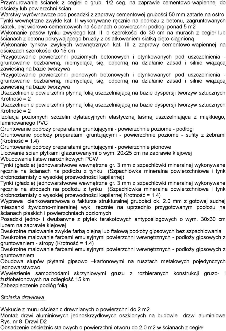 II wykonywane ręcznie na podłożu z betonu, zagruntowanych siatek, płyt wiórowo-cementowych na ścianach o powierzchni podłogi ponad 5 m2 Wykonanie pasów tynku zwykłego kat.