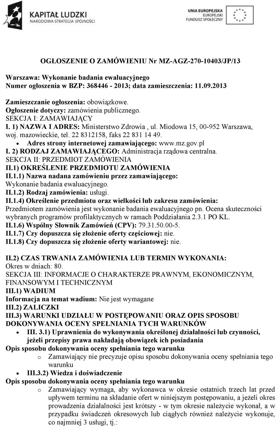 Adres strony internetowej zamawiającego: www.mz.gov.pl I. 2) RODZAJ ZAMAWIAJĄCEGO: Administracja rządowa centralna. SEKCJA II: PRZEDMIOT ZAMÓWIENIA II.1)