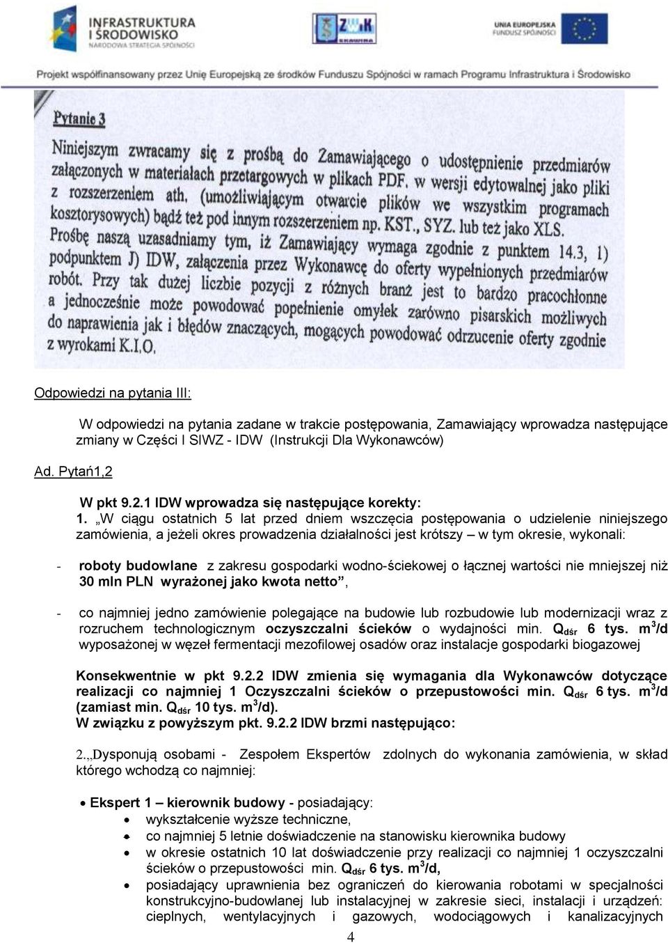 zakresu gospodarki wodno-ściekowej o łącznej wartości nie mniejszej niż 30 mln PLN wyrażonej jako kwota netto, - co najmniej jedno zamówienie polegające na budowie lub rozbudowie lub modernizacji