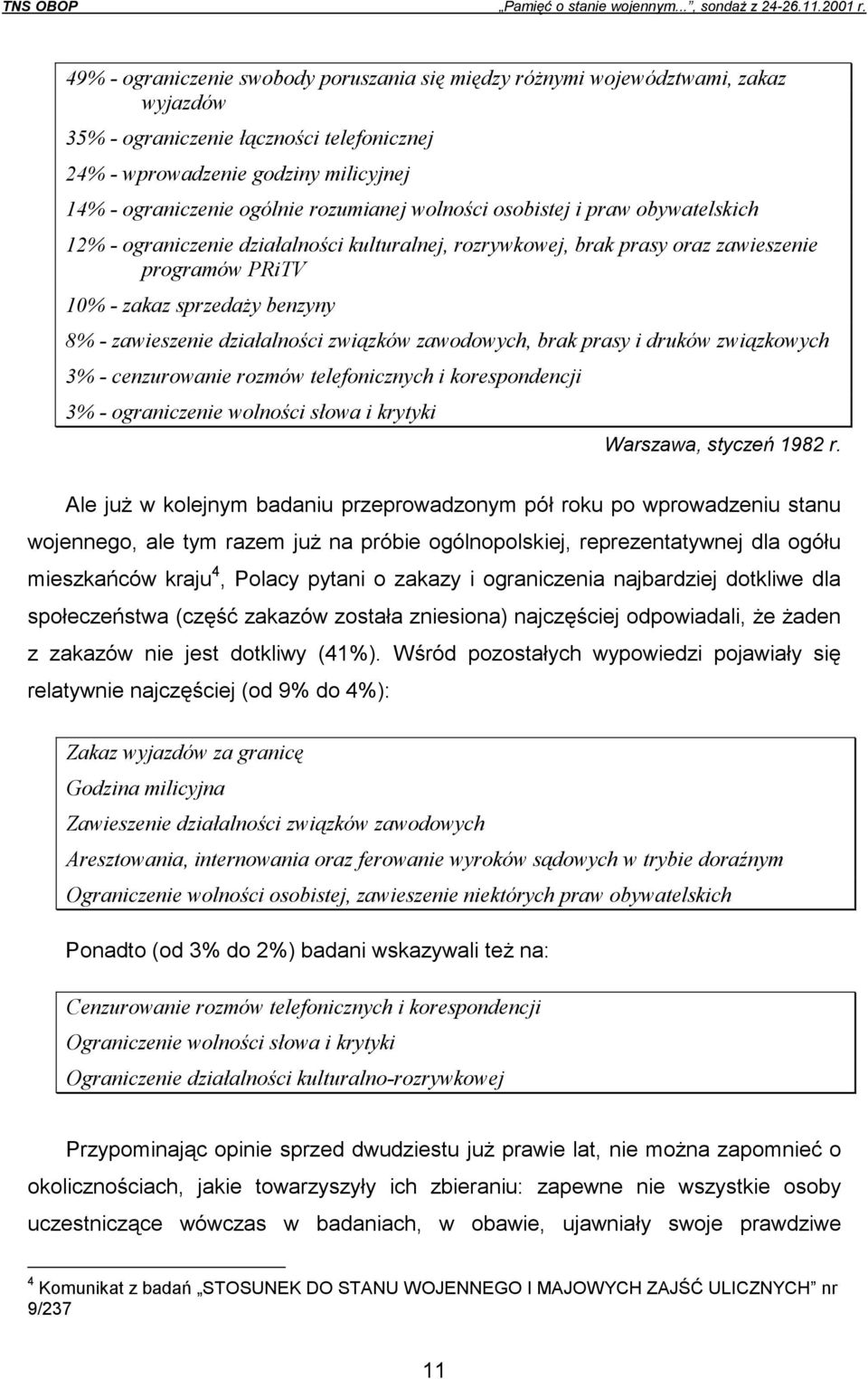 działalności związków zawodowych, brak prasy i druków związkowych 3% - cenzurowanie rozmów telefonicznych i korespondencji 3% - ograniczenie wolności słowa i krytyki Warszawa, styczeń 1982 r.