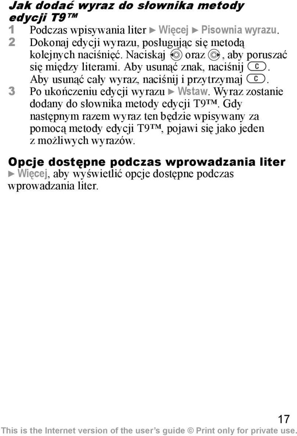 Aby usunąć cały wyraz, naciśnij i przytrzymaj. 3 Po ukończeniu edycji wyrazu } Wstaw. Wyraz zostanie dodany do słownika metody edycji T9.