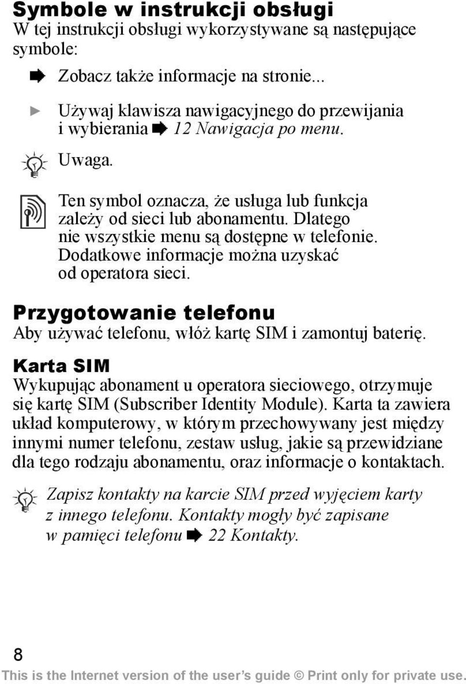 Dlatego nie wszystkie menu są dostępne w telefonie. Dodatkowe informacje można uzyskać od operatora sieci. Przygotowanie telefonu Aby używać telefonu, włóż kartę SIM i zamontuj baterię.