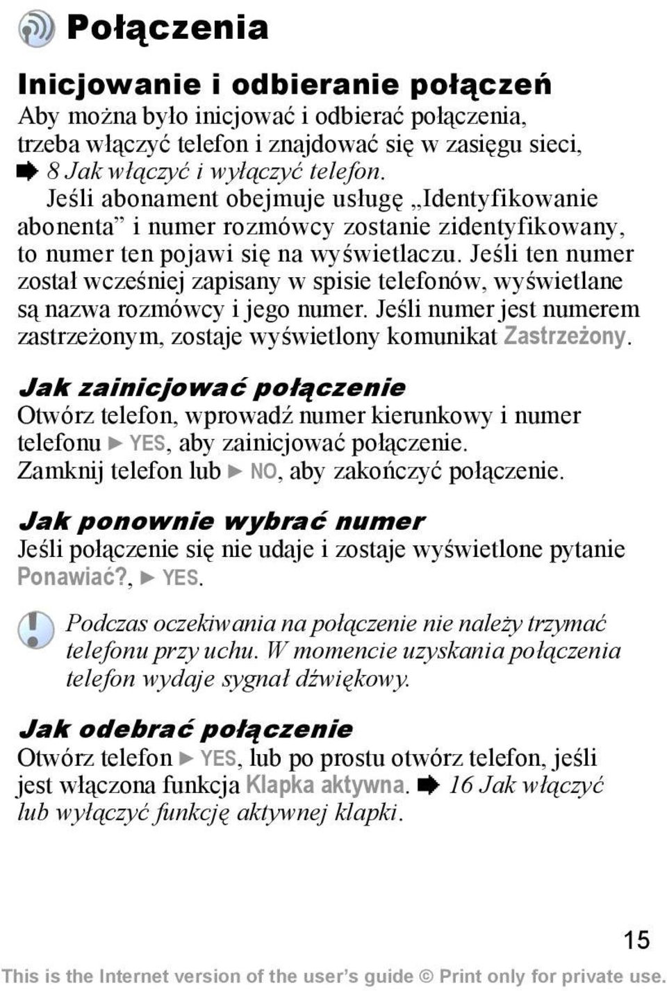 Jeśli ten numer został wcześniej zapisany w spisie telefonów, wyświetlane są nazwa rozmówcy i jego numer. Jeśli numer jest numerem zastrzeżonym, zostaje wyświetlony komunikat Zastrzeżony.