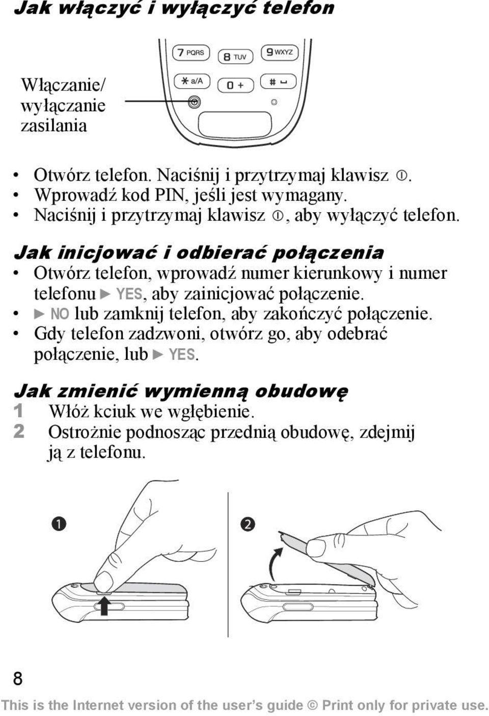 Jak inicjować i odbierać połączenia Otwórz telefon, wprowadź numer kierunkowy i numer telefonu } YES, aby zainicjować połączenie.